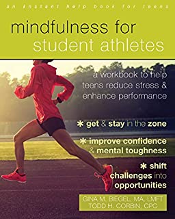 Mindfulness for Student Athletes: A Workbook to Help Teens Reduce Stress and Enhance Performance