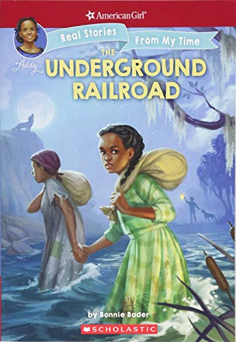 The Underground Railroad (American Girl: Real Stories From My Time)