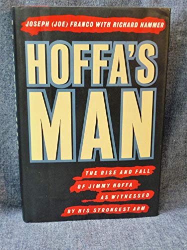 Hoffa's Man: The Rise and Fall of Jimmy Hoffa As Witnessed by His Strongest Arm