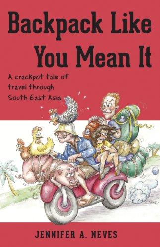 Backpack Like You Mean It - A crackpot tale of travel through South East Asia