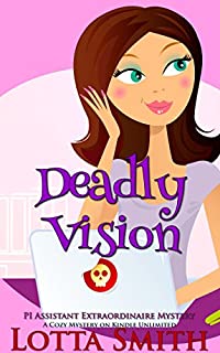 Deadly Vision (PI Assistant Extraordinaire Mystery: a cozy mystery on Kindle Unlimited Book 3)