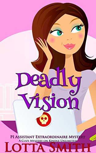 Deadly Vision (PI Assistant Extraordinaire Mystery: a cozy mystery on Kindle Unlimited Book 3)