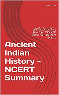 Ancient Indian History - NCERT Summary: Useful for UPSC, SSC, PCS, PSC and Other Competitive Exams