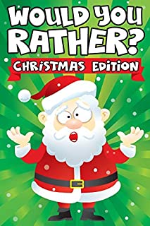 Would you Rather? Christmas Edition: A Fun Family Activity Book for Boys and Girls Ages 6, 7, 8, 9, 10, 11, and 12 Years Old - Stocking Stuffers for ... Christmas Gifts (Stocking Stuffer Ideas)