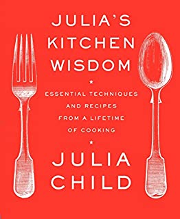 Julia s Kitchen Wisdom - A Cookbook