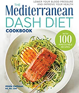 The Mediterranean DASH Diet Cookbook: Lower Your Blood Pressure and Improve Your Health