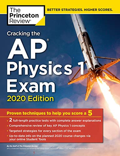 Cracking the AP Physics 1 Exam, 2020 Edition: Practice Tests & Proven Techniques to Help You Score a 5 (College Test Preparation)