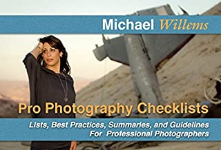 Pro Photography Checklists: Lists, Best Practices, Summaries, and Guidelines For Professional Photographers (The Michael Willems