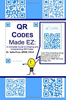 QR Codes Made EZ: A Complete Guide to Creating and Implementing QR Codes