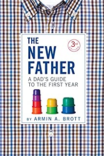 The New Father: A Dad's Guide to the First Year (The New Father, 10)