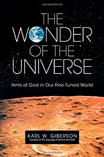 The Wonder of the Universe: Hints of God in Our Fine-Tuned World