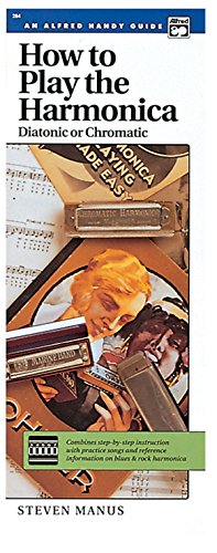 How to Play the Harmonica (Diatonic or Chromatic): Combines Step-by-Step Instruction with Practice Songs and Reference Information on Blues & Rock ... (Handy Guide) (Alfred Handy Guides (Alfred))