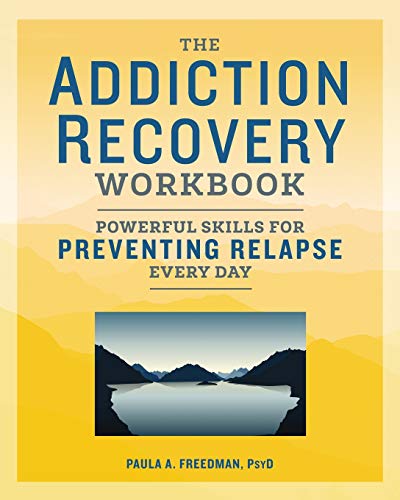 The Addiction Recovery Workbook: Powerful Skills for Preventing Relapse Every Day