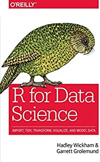 R for Data Science: Import, Tidy, Transform, Visualize, and Model Data