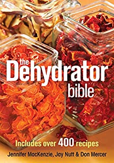 The Dehydrator Bible: Includes over 400 Recipes