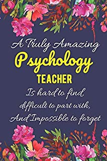 A Truly Amazing Psychology Teacher Is Hard to Find, Difficult To Part With, And Impossible To Forget.: A Funny teacher appreciation, thank you, ... men. Perfect teacher appreciation gift.