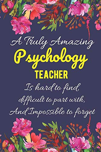 A Truly Amazing Psychology Teacher Is Hard to Find, Difficult To Part With, And Impossible To Forget.: A Funny teacher appreciation, thank you, ... men. Perfect teacher appreciation gift.