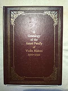 A Genealogy of the Amati Family of Violin Makers (English and Italian Edition)