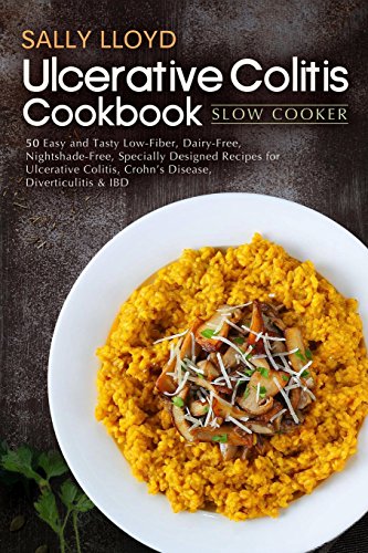 Ulcerative Colitis Cookbook: Slow Cooker  50 Easy and Tasty Low-Fiber, Dairy-Free, Nightshade-Free, Specially Designed Slow Cooker Recipes for ... Crohns Disease, Diverticulitis & IBD