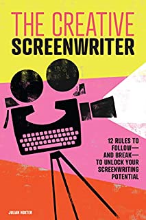 The Creative Screenwriter: 12 Rules to Followand Breakto Unlock Your Screenwriting Potential