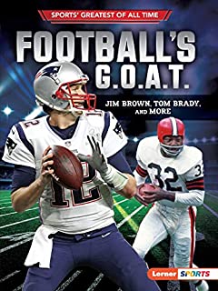 Football's G.O.A.T.: Jim Brown, Tom Brady, and More (Sports' Greatest of All Time (Lerner  Sports))