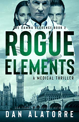 Rogue Elements: The Gamma Sequence Book 2, a medical thriller