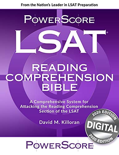 The PowerScore LSAT Reading Comprehension Bible, 2020 edition. An advanced system for attacking the Reading Comp section of the LSAT, featuring official LSAT passages with complete explanations.