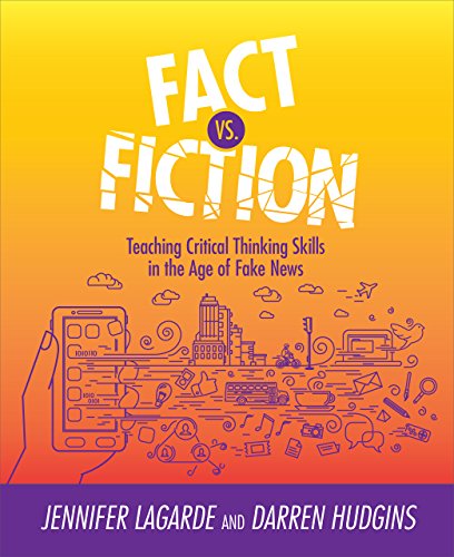 Fact Vs. Fiction: Teaching Critical Thinking Skills in the Age of Fake News