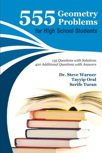 555 Geometry Problems for High School Students: 135 Questions with Solutions, 420 Additional Questions with Answers