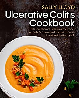 Ulcerative Colitis Cookbook: 80+ Low-Fiber, Dairy-Free, Nightshade-Free, Specially-Designed Recipes for Ulcerative Colitis, Crohns Disease, Diverticulitis & IBD to restore intestinal health