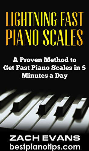 Lightning Fast Piano Scales: A Proven Method to Get Fast Piano Scales in 5 Minutes a Day (Piano Lessons, Piano Exercises)