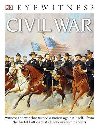 DK Eyewitness Books: Civil War: Witness the War That Turned a Nation Against Itself from the Brutal Battles to its Legendary Commanders