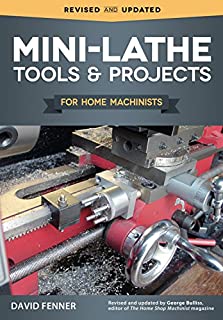 Mini-Lathe Tools and Projects for Home Machinists (Fox Chapel Publishing) Simple, Practical Designs & Modifications to Extend & Improve the Versatility of Your Small Metal Lathe; Over 200 Photos