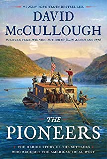 The Pioneers: The Heroic Story of the Settlers Who Brought the American Ideal West