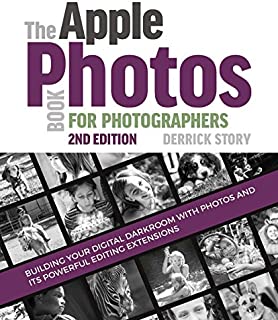 The Apple Photos Book for Photographers: Building Your Digital Darkroom with Photos and Its Powerful Editing Extensions