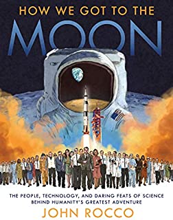 How We Got to the Moon: The People, Technology, and Daring Feats of Science Behind Humanity's Greatest Adventure