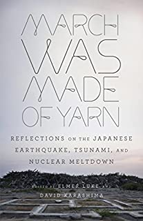 March Was Made of Yarn: Reflections on the Japanese Earthquake, Tsunami, and Nuclear Meltdown