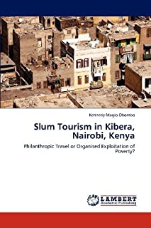 Slum Tourism in Kibera, Nairobi, Kenya: Philanthropic Travel or Organised Exploitation of Poverty? by Magio Obombo, Kennedy (2012) Paperback