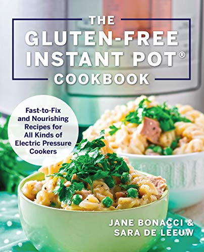 Gluten-Free Instant Pot Cookbook: Fast to Fix and Nurishing Recipes for All Kinds of Electric Pressure Cookers