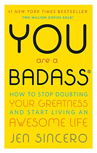 You Are a Badass: How to Stop Doubting Your Greatness and Start Living an Awesome Life