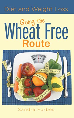 Diet and Weight Loss: Going the Wheat Free Route