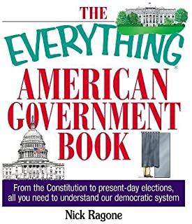 The Everything American Government Book: From The Constitution To Present-Day Elections, All You Need To Understand Our Democratic System