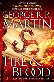 Fire & Blood: 300 Years Before A Game of Thrones (A Targaryen History) (A Song of Ice and Fire)