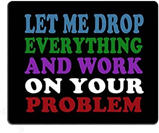 Smooffly Funny Saying Quotes Mouse Pad, Let Me Drop Everything and Work On Your Problem Gaming Mouse Pad Mat