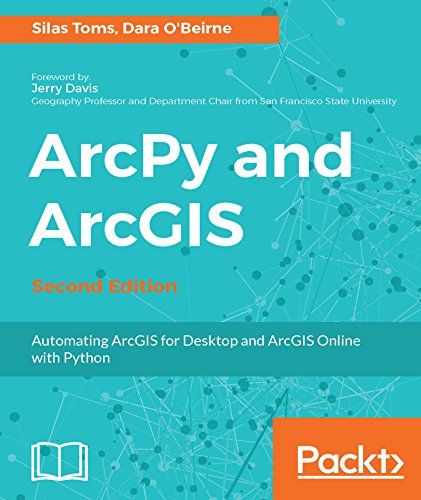 ArcPy and ArcGIS - Second Edition: Automating ArcGIS for Desktop and ArcGIS Online with Python