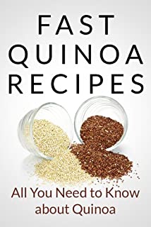 Fast Quinoa Recipes: All You Need to Know about Quinoa (Fast Recipes)