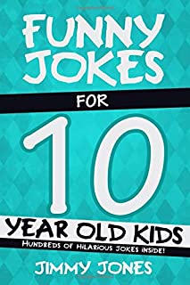 Funny Jokes For 10 Year Old Kids: Hundreds of really funny, hilarious Jokes, Riddles, Tongue Twisters and Knock Knock Jokes for 10 year old kids!