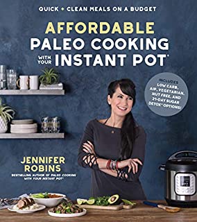 Affordable Paleo Cooking with Your Instant Pot: Quick + Clean Meals on a Budget