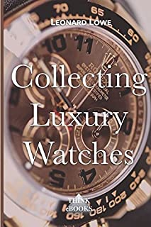 Collecting Luxury Watches (Volume 4)