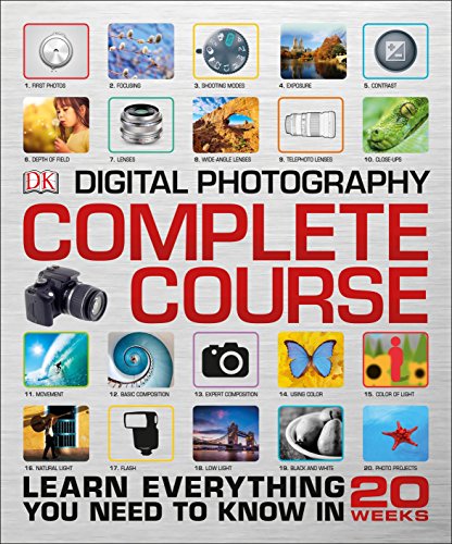 Digital Photography Complete Course: Learn Everything You Need to Know in 20 Weeks